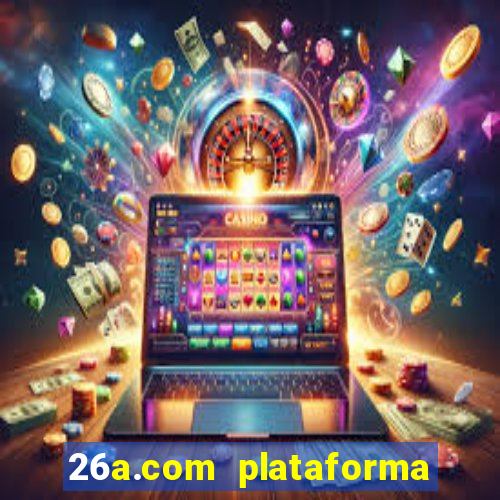 26a.com plataforma de jogos